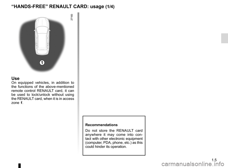 RENAULT LAGUNA 2012 X91 / 3.G User Guide locking the doors .................................. (up to the end of the DU)
RENAULT card use  .................................................. (up to the end of the DU)
1.5
ENG_UD29078_7
Carte RE