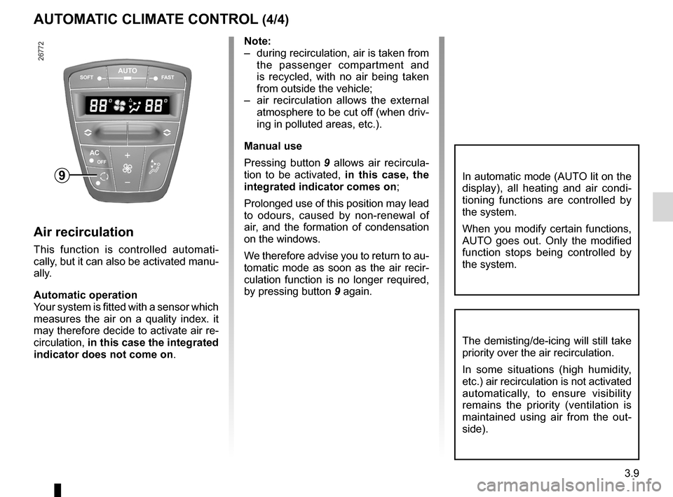 RENAULT LAGUNA 2012 X91 / 3.G User Guide JauneNoirNoir texte
3.9
ENG_UD22215_6
Air conditionné automatique (X91 - B91 - K91 - Renault)
ENG_NU_936-5_BK91_Renault_3
AuT oMATIc clIMATE coNTRol (4/4)
Air recirculation
This  function  is  contro