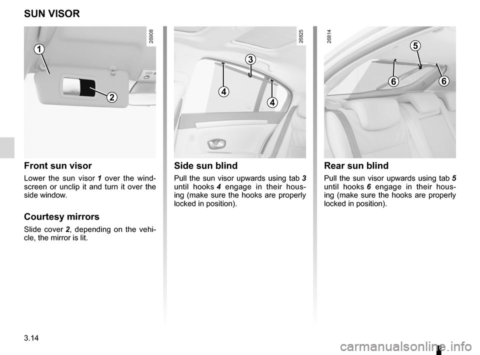 RENAULT LAGUNA 2012 X91 / 3.G Owners Manual sun visor ............................................... (up to the end of the DU)
courtesy mirrors  .................................... (up to the end of the DU)
sun blinds  .......................