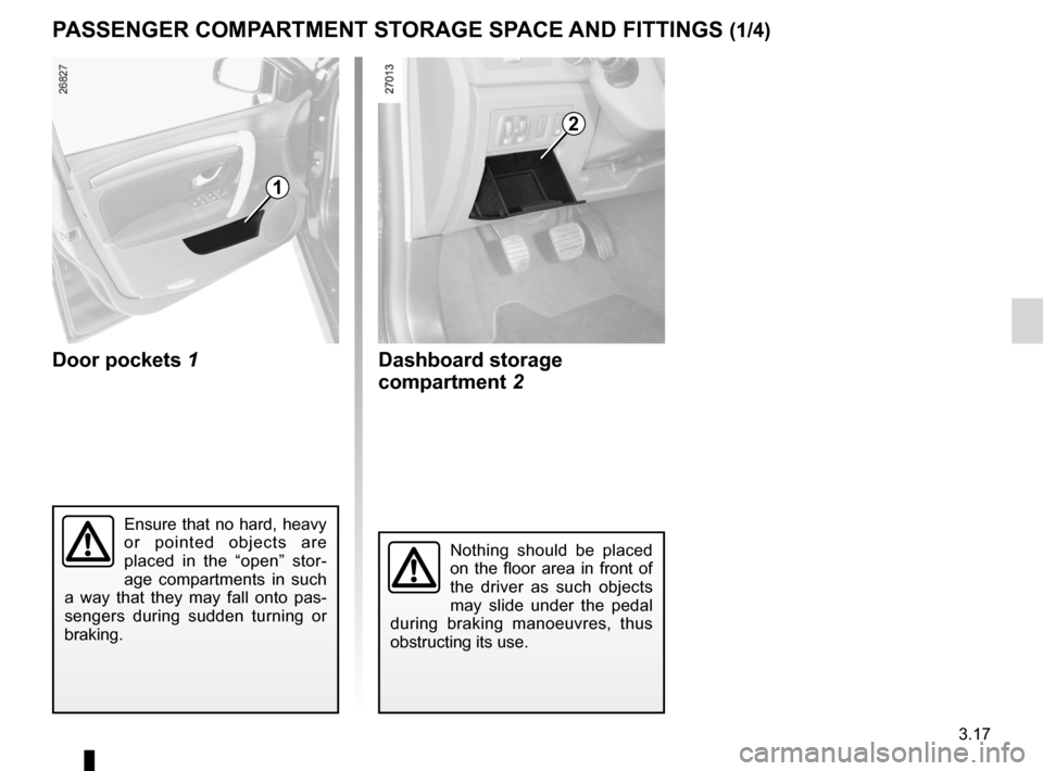 RENAULT LAGUNA 2012 X91 / 3.G Owners Manual storage compartments .......................... (up to the end of the DU)
storage compartment ............................(up to the end of the DU)
fittings  ..........................................