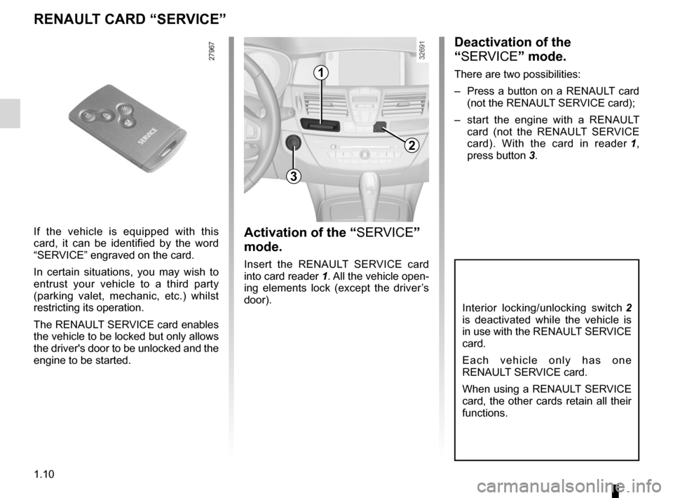 RENAULT LAGUNA 2012 X91 / 3.G User Guide locking the doors .................................. (up to the end of the DU)
RENAULT card use  .................................................. (up to the end of the DU)
1.10
ENG_UD20589_4
Carte R