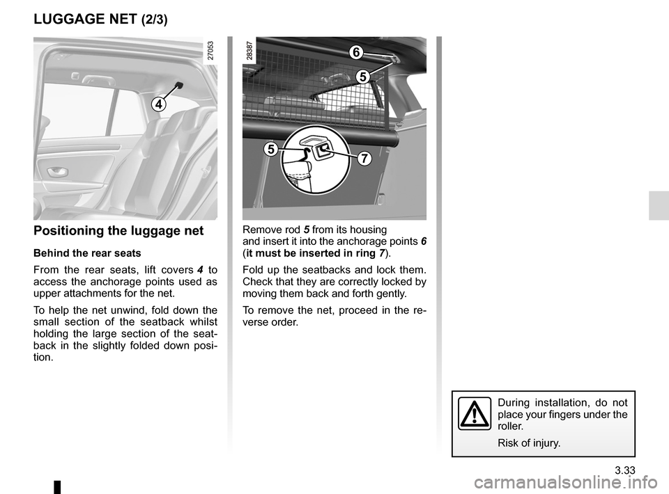 RENAULT LAGUNA 2012 X91 / 3.G Owners Manual towing rings ........................................................... (current page)
JauneNoirNoir texte
3.33
ENG_UD20953_5
Filet de séparation (X91 - B91 - K91 - Renault)
ENG_NU_936-5_BK91_Renaul