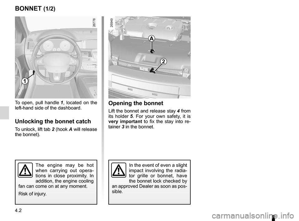 RENAULT LAGUNA 2012 X91 / 3.G Owners Manual bonnet................................................... (up to the end of the DU)
maintenance: mechanical ...................................... (up to the end of the DU)
4.2
ENG_UD28950_3
Capot mo RENAULT LAGUNA 2012 X91 / 3.G Owners Manual bonnet................................................... (up to the end of the DU)
maintenance: mechanical ...................................... (up to the end of the DU)
4.2
ENG_UD28950_3
Capot mo
