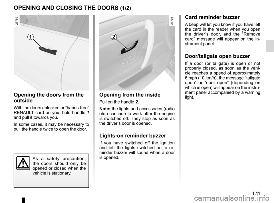 RENAULT LAGUNA 2012 X91 / 3.G User Guide warning buzzer ...................................................... (current page)
doors ..................................................... (up to the end of the DU)
locking the doors  ..........