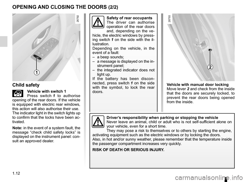 RENAULT LAGUNA 2012 X91 / 3.G Owners Manual 1.12
ENG_UD20084_1
Ouverture et fermeture des portes (X91 - B91 - K91 - Renault)
ENG_NU_936-5_BK91_Renault_1
OpENINg  ANd cLOsINg THE dOORs (2/2)
child safety
Çv ehicle with switch 1
Press  switch  1