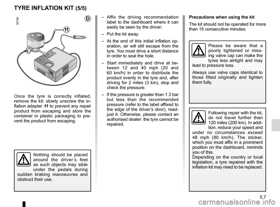 RENAULT LAGUNA 2012 X91 / 3.G Owners Manual JauneNoirNoir texte
5.7
ENG_UD29151_1
Kit de gonflage des pneumatiques (X91 - B91 - K91 - D91 - Renault)
ENG_NU_936-5_BK91_Renault_5
tYre InFLA tIOn KIt (5/5)
Once  the  tyre  is  correctly  inflated,