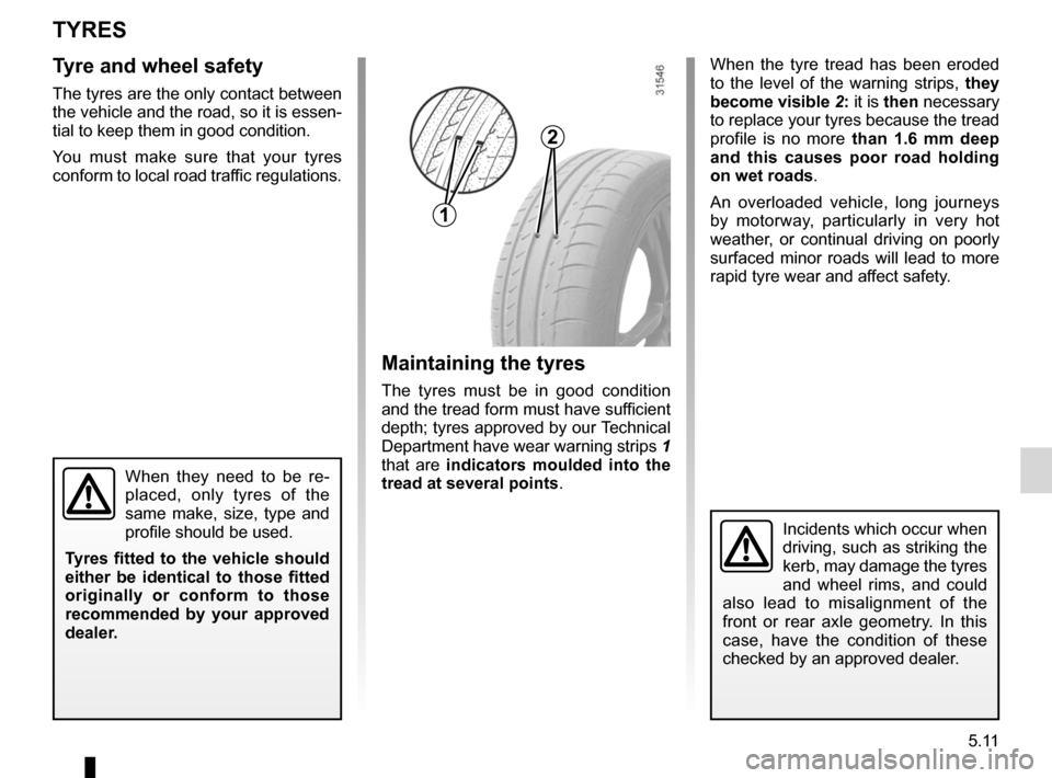 RENAULT LAGUNA 2012 X91 / 3.G Owners Manual tyres ...................................................... (up to the end of the DU)
wheels (safety) ..................................... (up to the end of the DU)
5.11
ENG_UD22249_4
Pneumatiques RENAULT LAGUNA 2012 X91 / 3.G Owners Manual tyres ...................................................... (up to the end of the DU)
wheels (safety) ..................................... (up to the end of the DU)
5.11
ENG_UD22249_4
Pneumatiques