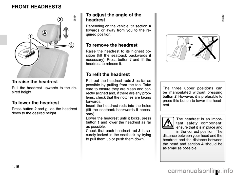 RENAULT LAGUNA 2012 X91 / 3.G Owners Manual headrest................................................ (up to the end of the DU)
front seats adjustment  ...................................... (up to the end of the DU)
adjusting your driving posit