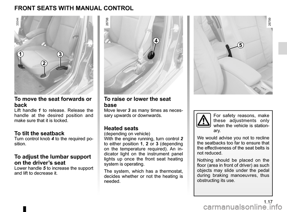RENAULT LAGUNA 2012 X91 / 3.G Owners Manual front seat adjustment ............................(up to the end of the DU)
front seats adjustment ...................................... (up to the end of the DU)
front seats with manual controls . RENAULT LAGUNA 2012 X91 / 3.G Owners Manual front seat adjustment ............................(up to the end of the DU)
front seats adjustment ...................................... (up to the end of the DU)
front seats with manual controls .