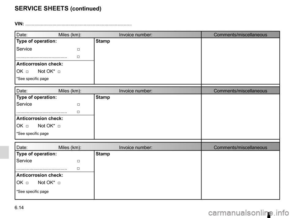 RENAULT LAGUNA 2012 X91 / 3.G User Guide 6.14
ENG_UD10975_1
Justificatif d’entretien (Suite) (X84 - X85 - Renault)
ENG_NU_936-5_BK91_Renault_6
seRVice sheets (continued)
Vin: ................................................................