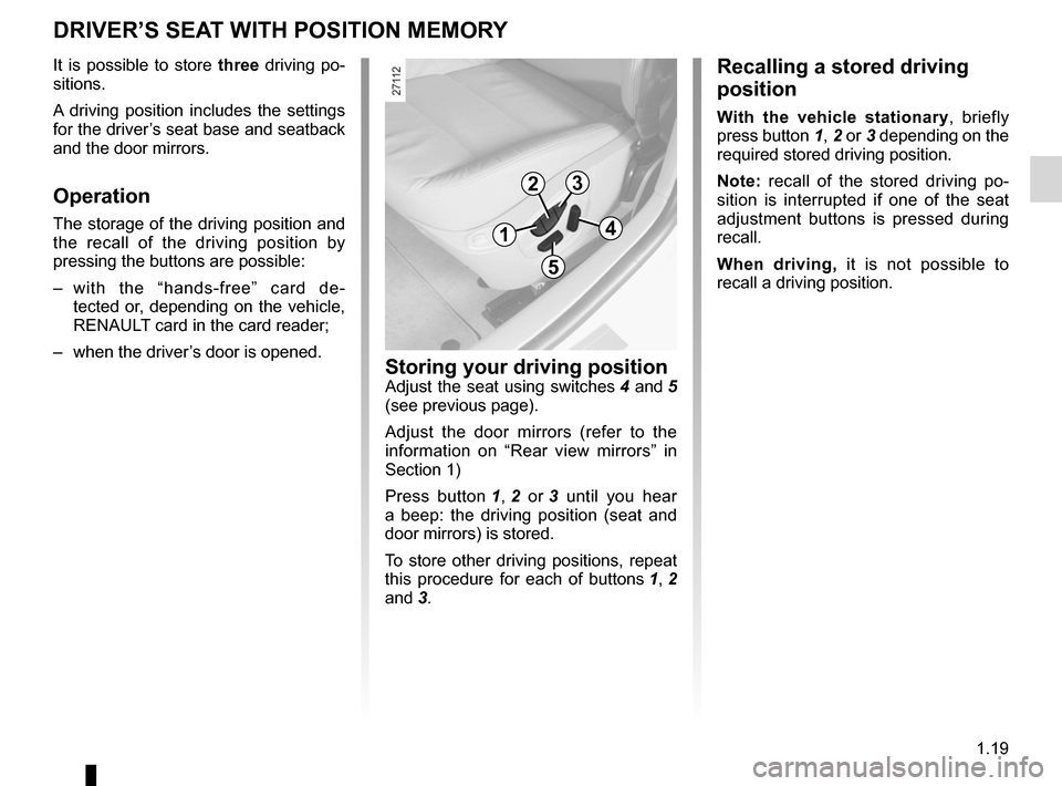 RENAULT LAGUNA 2012 X91 / 3.G Owners Manual front seatdriver’s position memory  .................................. (current page)
1.19
ENG_UD10351_4
Mémorisation du siège conducteur (X91 - B91 - K91 - Renault)
ENG_NU_936-5_BK91_Renault_1
dR