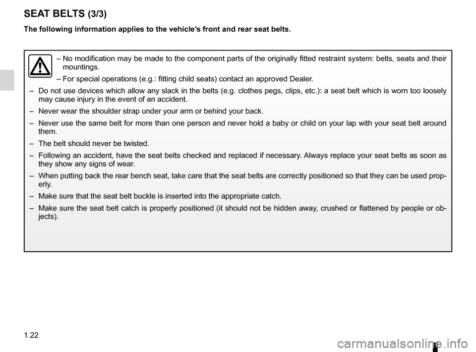 RENAULT LAGUNA 2012 X91 / 3.G Owners Manual 1.22
ENG_UD25510_2
Ceintures de sécurité (X91 - B91 - K91 - Renault)
ENG_NU_936-5_BK91_Renault_1
sEAT BELTs (3/3)
The following information applies to the vehicle’s front and rear seat belts.
– RENAULT LAGUNA 2012 X91 / 3.G Owners Manual 1.22
ENG_UD25510_2
Ceintures de sécurité (X91 - B91 - K91 - Renault)
ENG_NU_936-5_BK91_Renault_1
sEAT BELTs (3/3)
The following information applies to the vehicle’s front and rear seat belts.
–