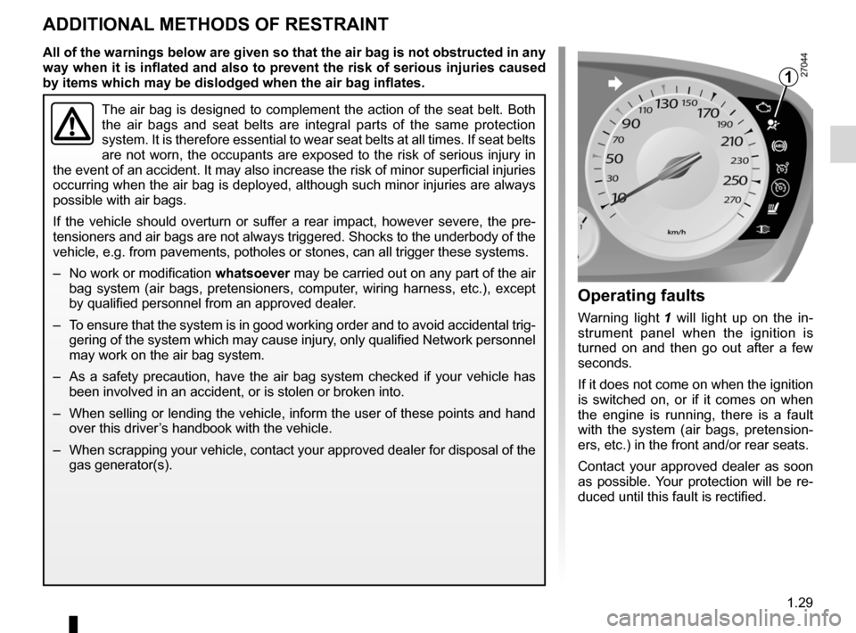 RENAULT LAGUNA 2012 X91 / 3.G User Guide air bag................................................... (up to the end of the DU)
methods of restraint in addition to the seat belts  
(up to the end of the DU)
additional methods of restraint  ...