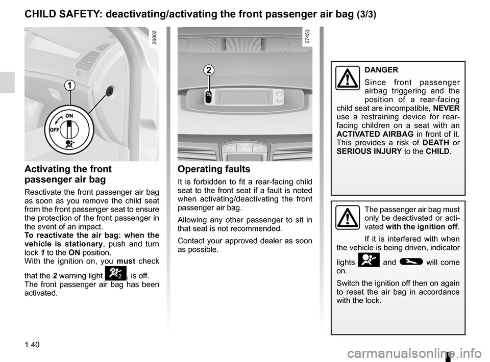 RENAULT LAGUNA 2012 X91 / 3.G User Guide air bagactivating the front passenger air bags  ............ (current page)
1.40
ENG_UD28945_7
Sécurité enfants : désactivation, activation airbag passager avant (X91 - B91 - K91 - D91 - Renault)
E