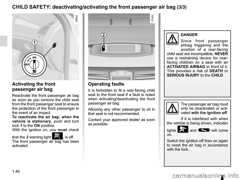 RENAULT LAGUNA 2012 X91 / 3.G Service Manual air bagactivating the front passenger air bags ............ (current page)
1.40
ENG_UD28945_7
Sécurité enfants : désactivation, activation airbag passager avant (X91 - B91 - K91 - D91 - Renault)
E RENAULT LAGUNA 2012 X91 / 3.G Service Manual air bagactivating the front passenger air bags ............ (current page)
1.40
ENG_UD28945_7
Sécurité enfants : désactivation, activation airbag passager avant (X91 - B91 - K91 - D91 - Renault)
E