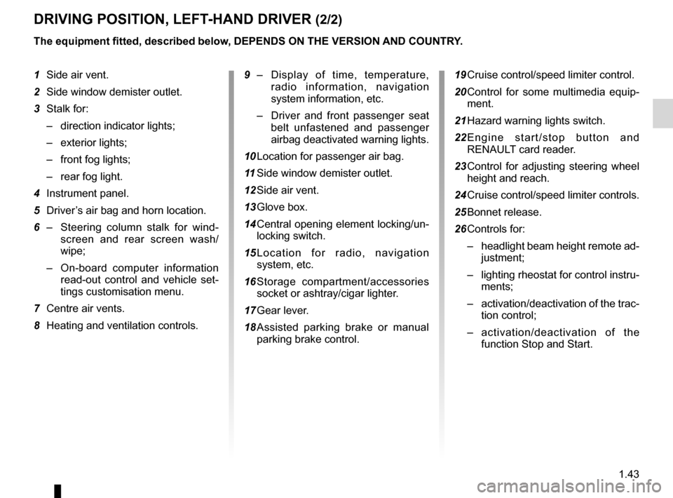 RENAULT LAGUNA 2012 X91 / 3.G Owners Manual JauneNoirNoir texte
1.43
ENG_UD29752_2
Poste de conduite direction à gauche (X91 - B91 - K91 - Renault)
ENG_NU_936-5_BK91_Renault_1
dRIvINg pOsITION, LEfT -HANd dRIvER (2/2)
1 Side air vent.
2  Side 