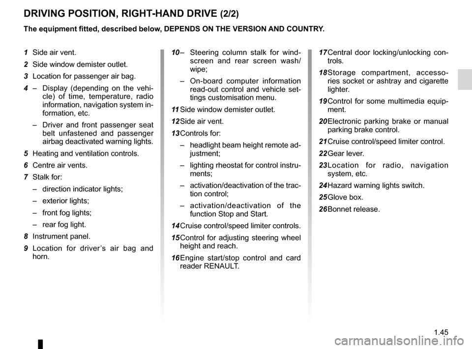 RENAULT LAGUNA 2012 X91 / 3.G Owners Manual JauneNoirNoir texte
1.45
ENG_UD29753_2
Poste de conduite direction à droite (X91 - B91 - K91 - Renault)
ENG_NU_936-5_BK91_Renault_1
dRIvINg pOsITION, RIgHT -HANd dRIvE (2/2)
The equipment fitted, des