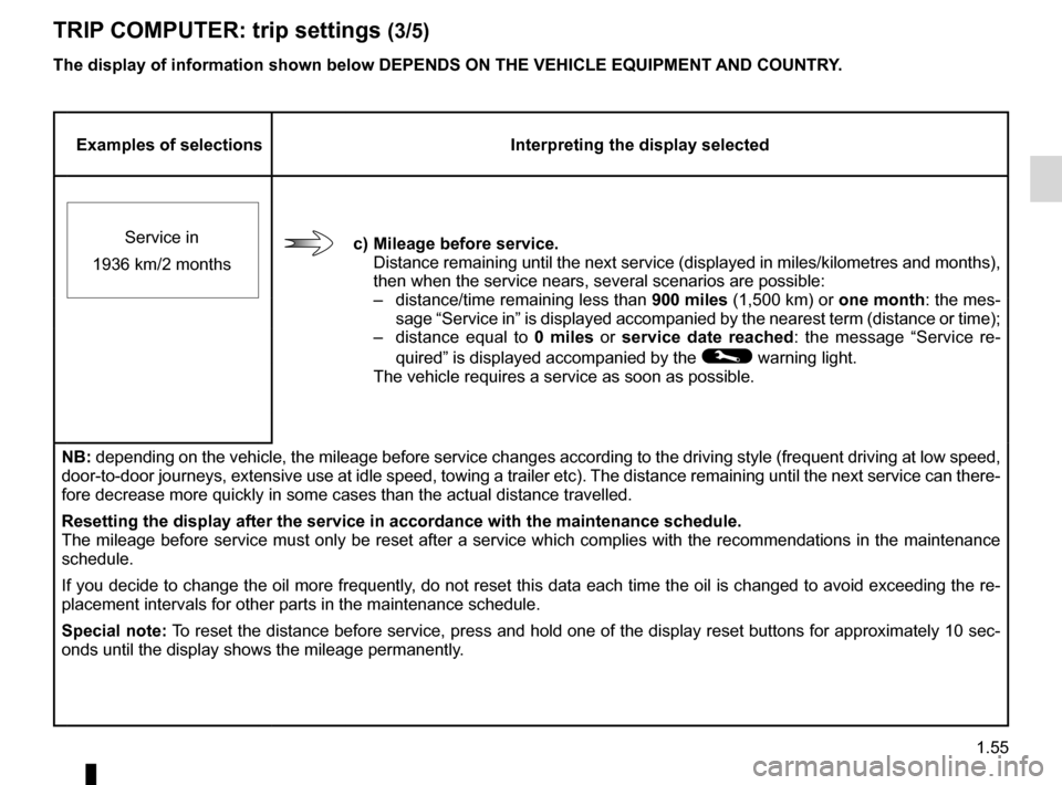 RENAULT LAGUNA 2012 X91 / 3.G Owners Manual JauneNoirNoir texte
1.55
ENG_UD23764_1
Ordinateur de bord : paramètres de voyage (X91 - B91 - K91 - Renault)
ENG_NU_936-5_BK91_Renault_1
Examples of selections Interpreting the display selected
c) mi