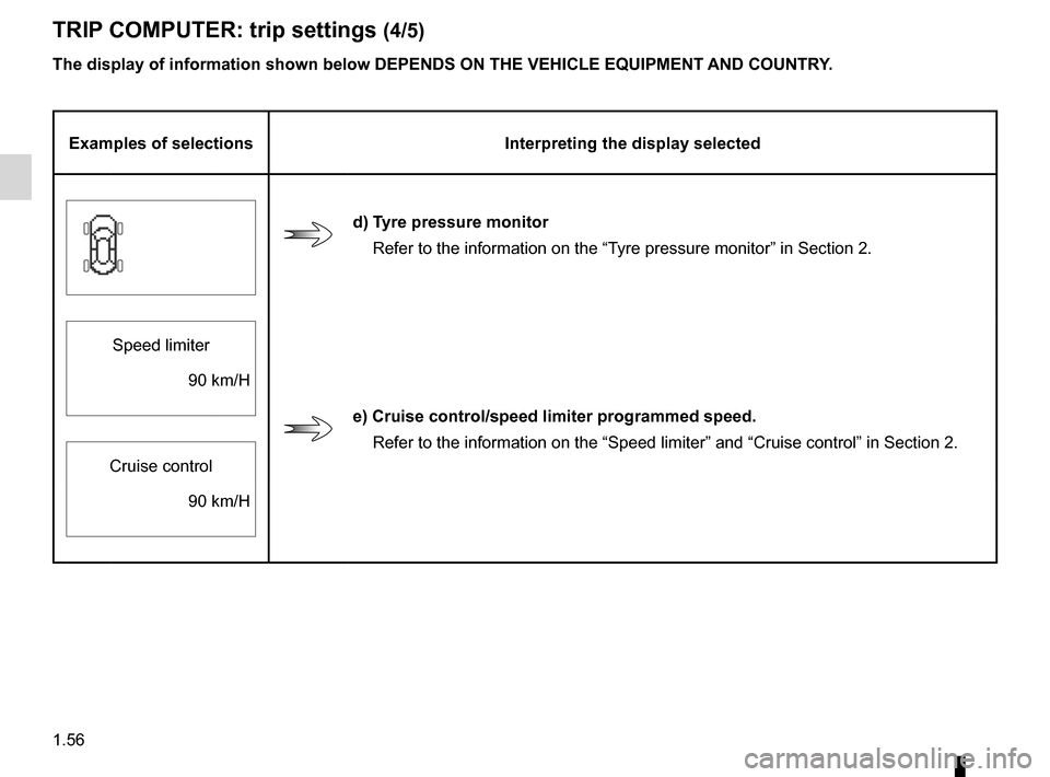 RENAULT LAGUNA 2012 X91 / 3.G Owners Manual 1.56
ENG_UD23764_1
Ordinateur de bord : paramètres de voyage (X91 - B91 - K91 - Renault)
ENG_NU_936-5_BK91_Renault_1
Jaune NoirNoir texte
The display of information shown below dEpENds ON THE vEHIcLE