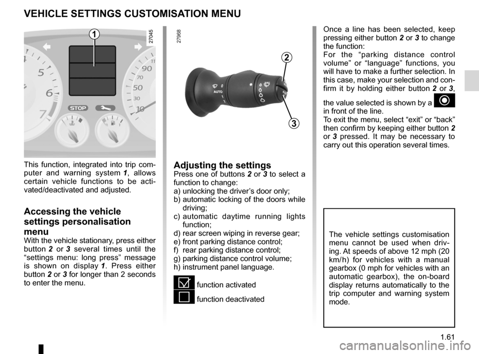 RENAULT LAGUNA 2012 X91 / 3.G Repair Manual menu for customising the vehicle settings 
(up to the end of the DU)
customising the vehicle settings  ........... (up to the end of the DU)
customised vehicle settings  .................. (up to the 