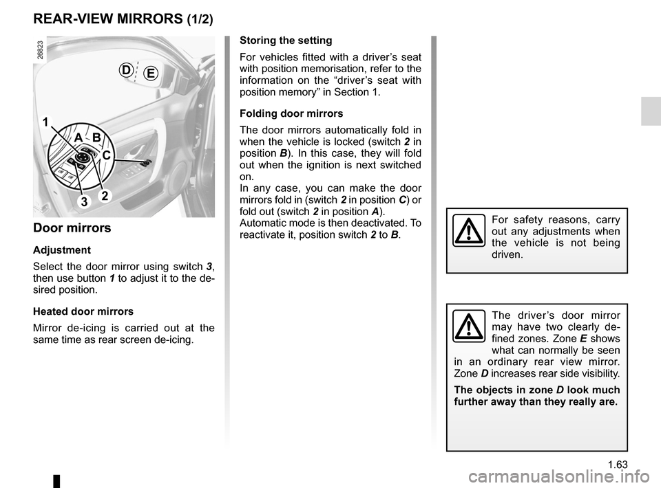 RENAULT LAGUNA 2012 X91 / 3.G Repair Manual rear view mirrors ................................... (up to the end of the DU)
1.63
ENG_UD23635_4
Rétroviseurs (X91 - B91 - K91 - Renault)
ENG_NU_936-5_BK91_Renault_1
Rear-view mirrors
storing the s