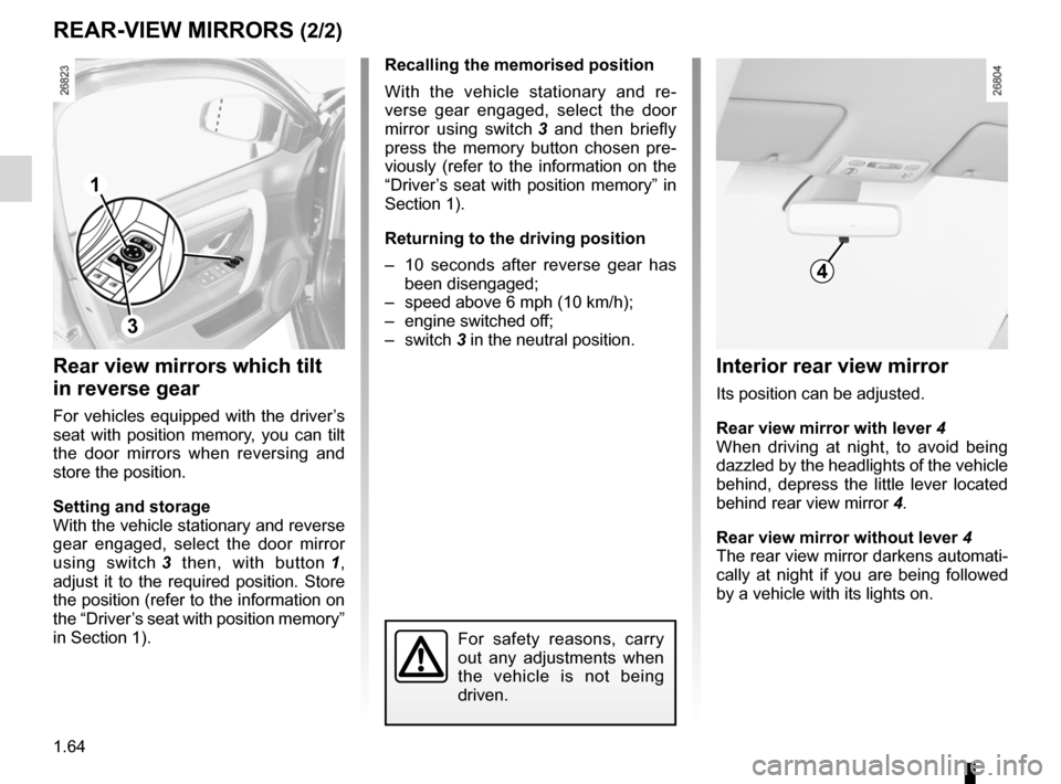 RENAULT LAGUNA 2012 X91 / 3.G Owners Manual 1.64
ENG_UD23635_4
Rétroviseurs (X91 - B91 - K91 - Renault)
ENG_NU_936-5_BK91_Renault_1
Interior rear view mirror
Its position can be adjusted.
Rear view mirror with lever 4
When  driving  at  night,