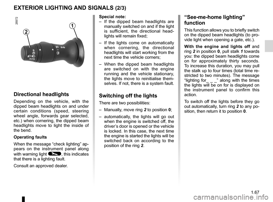 RENAULT LAGUNA 2012 X91 / 3.G Owners Manual lights:main beam headlights  ...................................... (current page)
warning buzzer  ...................................................... (current page)
see-me-home lighting  .........