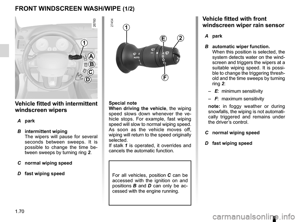 RENAULT LAGUNA 2012 X91 / 3.G Manual PDF 1.70
ENG_UD23636_5
Essuie-vitre / lave-vitre avant (X91 - B91 - K91 - Renault)
ENG_NU_936-5_BK91_Renault_1
Jaune NoirNoir texte
Wash/Wipe
vehicle fitted with front 
windscreen wiper rain sensor
  A  p