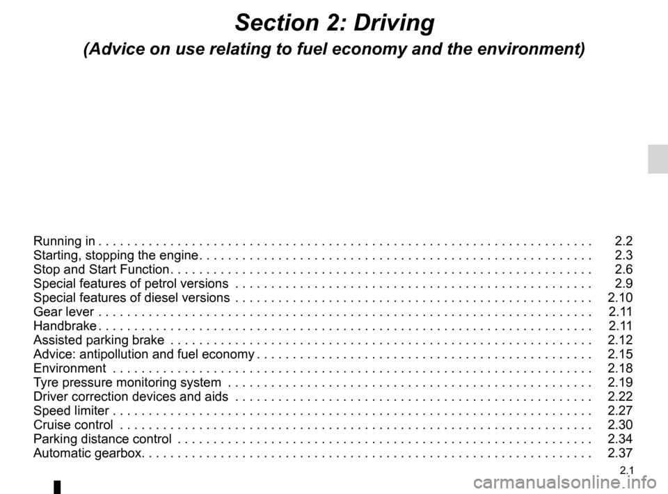 RENAULT LAGUNA 2012 X91 / 3.G Manual Online 2.1
ENG_UD29776_15
Sommaire 2 (X91 - B91 - K91 - Renault)
ENG_NU_936-5_BK91_Renault_2
Section 2: Driving
(Advice on use relating to fuel economy and the environment)
Running in  . . . . . . . . . . . 