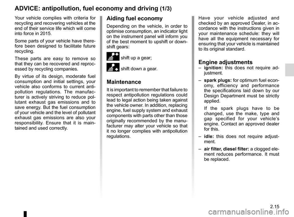 RENAULT LAGUNA 2012 X91 / 3.G Owners Manual driving ................................................... (up to the end of the DU)
fuel economy  ........................................ (up to the end of the DU)
advice on antipollution  ........