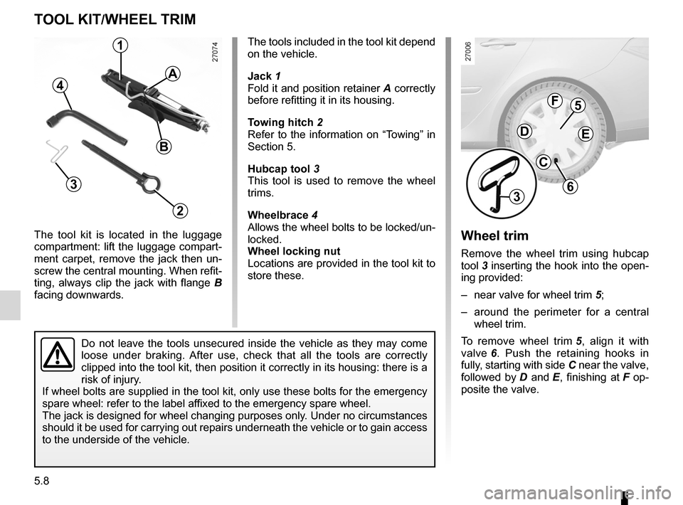 RENAULT LAGUNA TOURER 2012 X91 / 3.G Owners Manual tool kit ................................................... (up to the end of the DU)
hubcap tool  ........................................... (up to the end of the DU)
jack  ........................