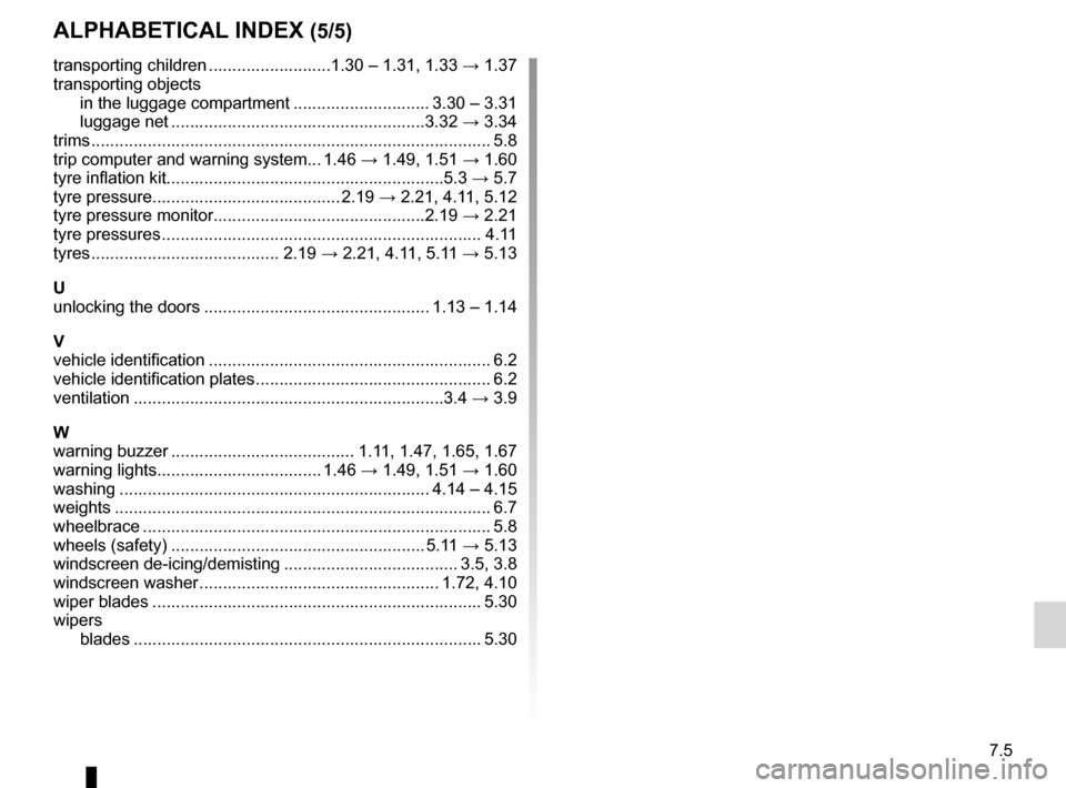 RENAULT LAGUNA TOURER 2012 X91 / 3.G Owners Manual JauneNoirNoir texte
7.5
FRA_UD29781_15
Index (X91 - B91 - K91 - Renault)
ENG_NU_936-5_BK91_Renault_7
AlphAbeticAl index (5/5)
transporting children  .......................... 1.30 – 1.31, 1.33 → 