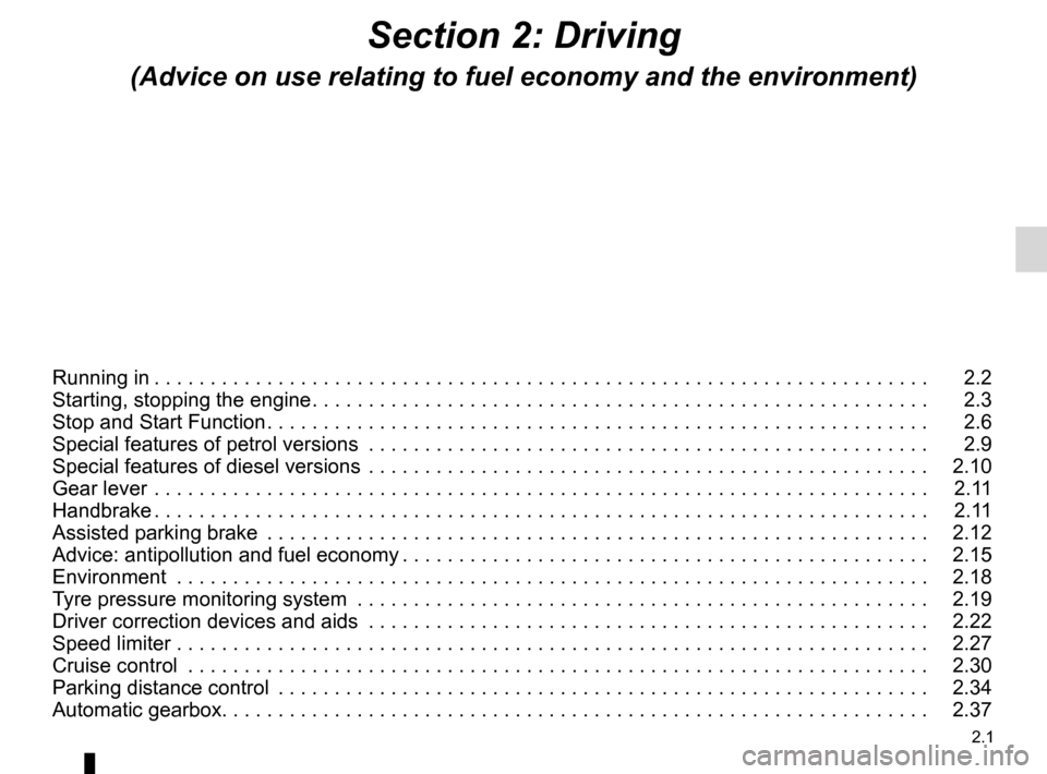 RENAULT LAGUNA TOURER 2012 X91 / 3.G Owners Guide 2.1
ENG_UD29776_15
Sommaire 2 (X91 - B91 - K91 - Renault)
ENG_NU_936-5_BK91_Renault_2
Section 2: Driving
(Advice on use relating to fuel economy and the environment)
Running in  . . . . . . . . . . . 