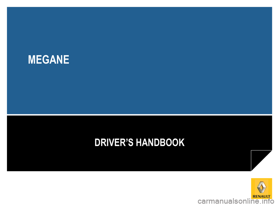 RENAULT MEGANE RS 2012 X95 / 3.G Owners Manual 
DRIVER’S HANDBOOK
MEGANE 