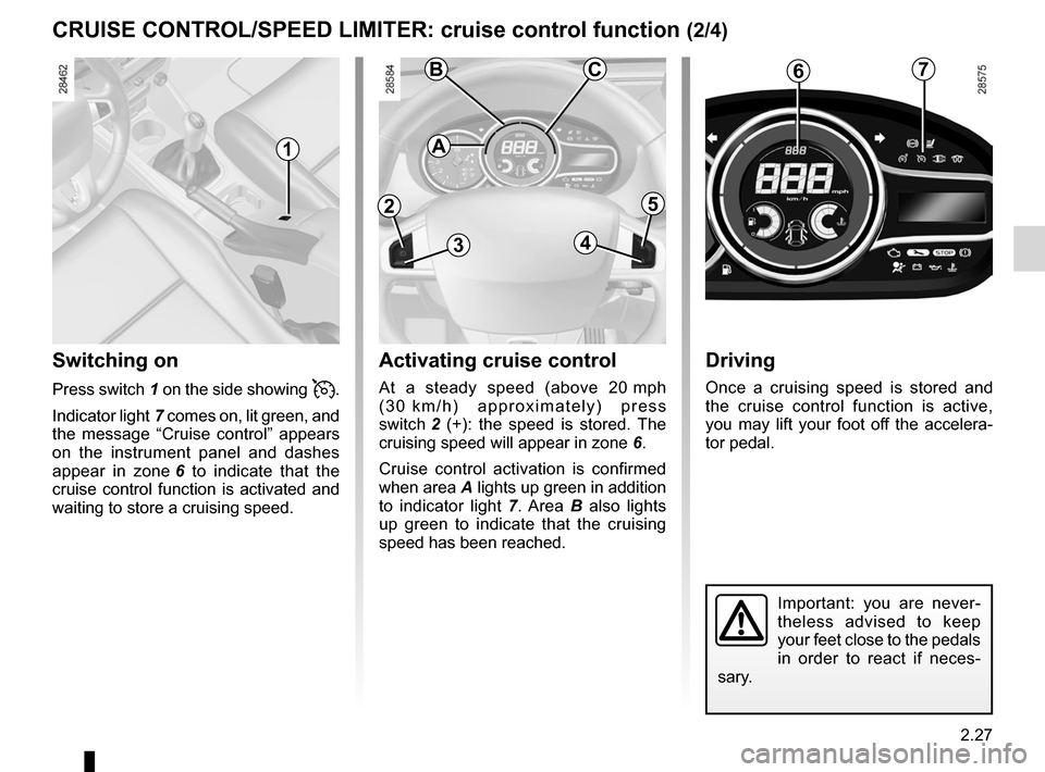 RENAULT MEGANE RS 2012 X95 / 3.G Owners Manual JauneNoirNoir texte
2.27
ENG_UD18935_2
Régulateur-limiteur de vitesse : fonction régulateur (X95 - B95 -\
D95 - Renault)
ENG_NU_837-6_BDK95_Renault_2
CRUISE CONTROL/SPEED LIMITER: cruise control f RENAULT MEGANE RS 2012 X95 / 3.G Owners Manual JauneNoirNoir texte
2.27
ENG_UD18935_2
Régulateur-limiteur de vitesse : fonction régulateur (X95 - B95 -\
D95 - Renault)
ENG_NU_837-6_BDK95_Renault_2
CRUISE CONTROL/SPEED LIMITER: cruise control f