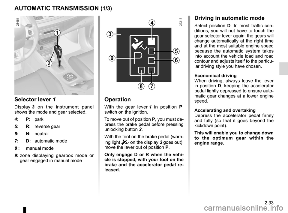 RENAULT MEGANE RS 2012 X95 / 3.G Service Manual automatic gearbox (use) ....................... (up to the end of the DU)
automatic gearbox selector lever ..........(up to the end of the DU)
changing gear  ....................................... (u
