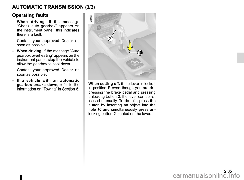 RENAULT MEGANE RS 2012 X95 / 3.G Service Manual JauneNoirNoir texte
2.35
ENG_UD14762_4
Boîte automatique (X95 - B95 - D95 - Renault)
ENG_NU_837-6_BDK95_Renault_2
When setting off, if the lever is locked 
in  position  P  even  though  you  are  de