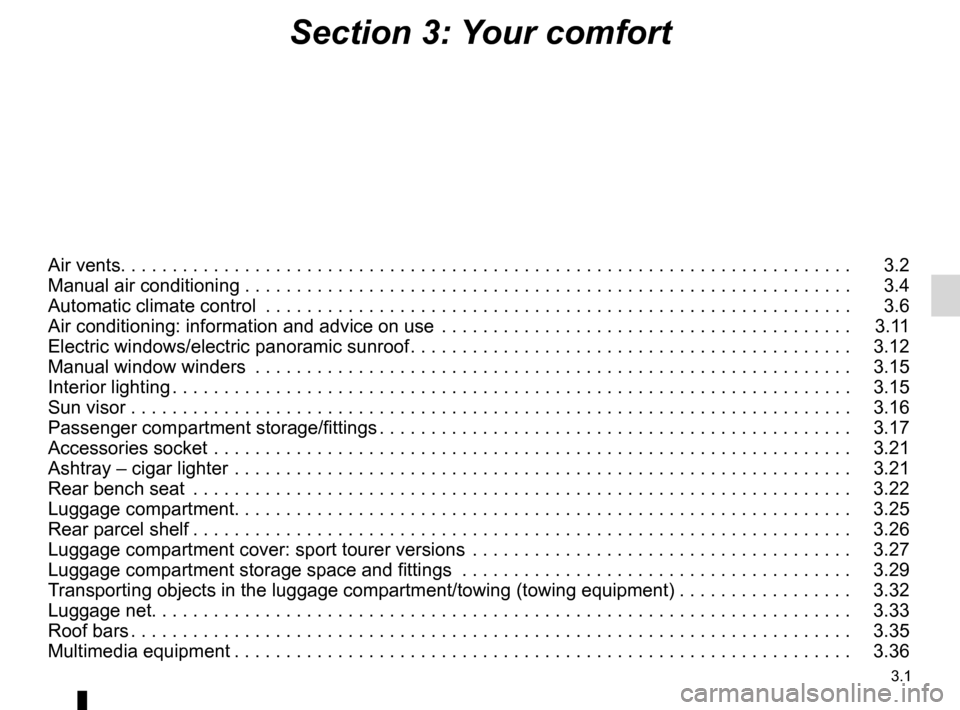 RENAULT MEGANE RS 2012 X95 / 3.G Owners Manual 3.1
ENG_UD19029_7
Sommaire 3 (X95 - B95 - D95 - Renault)
ENG_NU_837-6_BDK95_Renault_3
Section 3: Your comfort
Air vents. . . . . . . . . . . . . . . . . . . . . . . . . . . . . . . . . . . . \
. . . .
