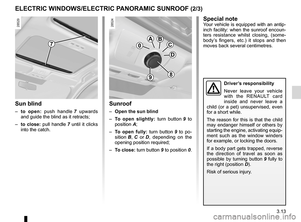 RENAULT MEGANE RS 2012 X95 / 3.G Owners Manual JauneNoirNoir texte
3.13
ENG_UD18900_4
Lève-vitres électriques (X95 - B95 - D95 - Renault)
ENG_NU_837-6_BDK95_Renault_3
ElEcTRIc wINDowS/ElEcTRIc PANoRAMIc SuNRooF (2/3)
Sunroof
– open the sun bl RENAULT MEGANE RS 2012 X95 / 3.G Owners Manual JauneNoirNoir texte
3.13
ENG_UD18900_4
Lève-vitres électriques (X95 - B95 - D95 - Renault)
ENG_NU_837-6_BDK95_Renault_3
ElEcTRIc wINDowS/ElEcTRIc PANoRAMIc SuNRooF (2/3)
Sunroof
– open the sun bl