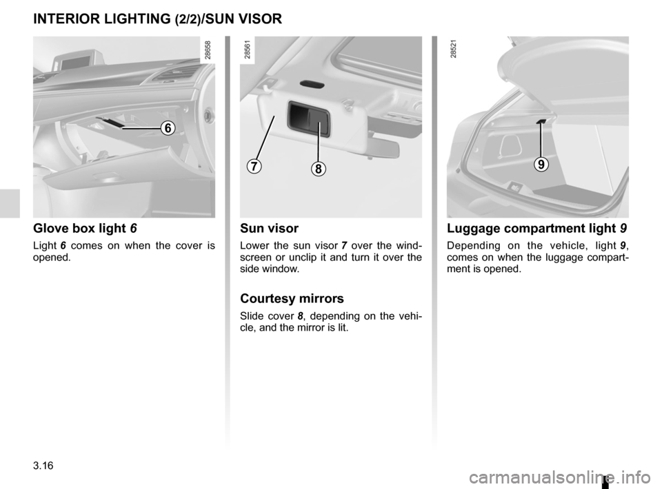 RENAULT MEGANE RS 2012 X95 / 3.G Owners Manual sun visor ................................................................ (current page)
courtesy mirrors  ..................................................... (current page)
3.16
ENG_UD18902_3
Ecla