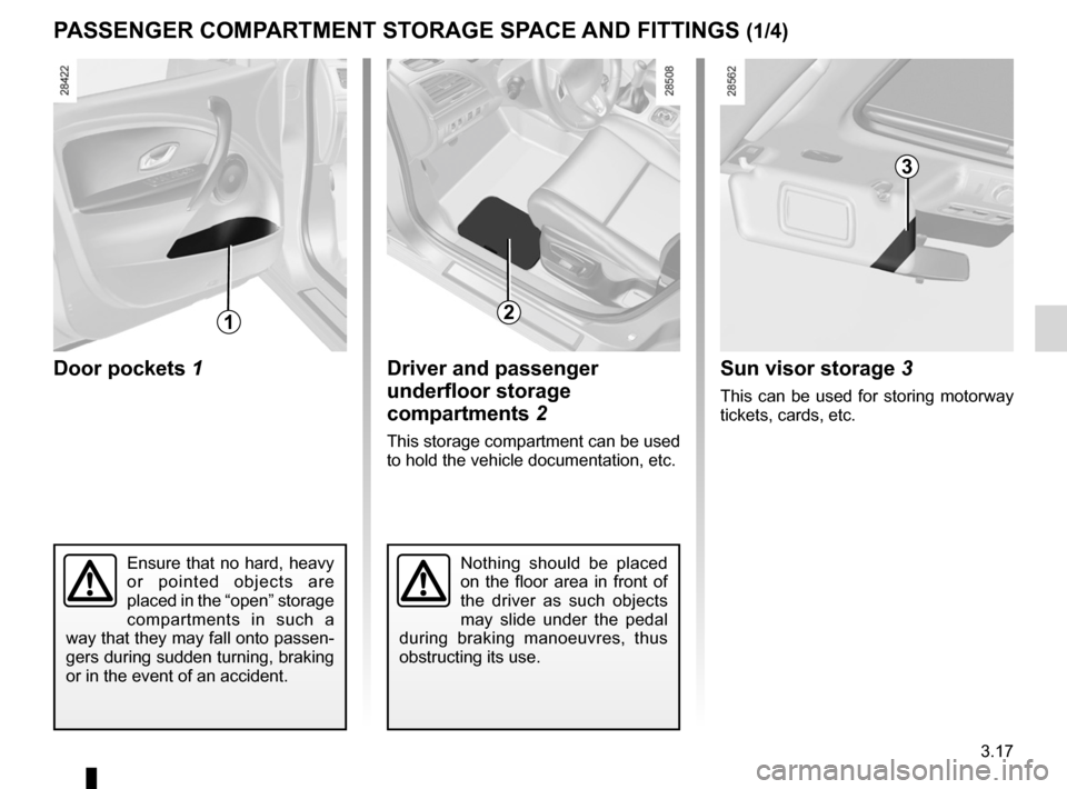 RENAULT MEGANE RS 2012 X95 / 3.G Owners Manual storage compartments .......................... (up to the end of the DU)
storage compartment ............................(up to the end of the DU)
fittings  ..........................................