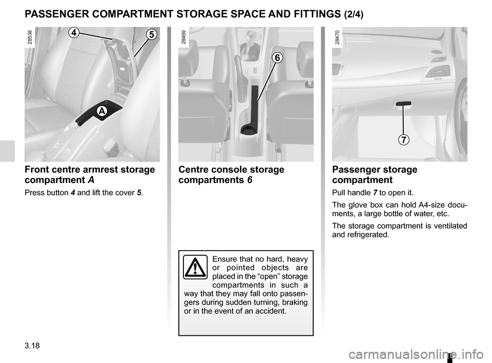 RENAULT MEGANE RS 2012 X95 / 3.G Owners Manual armrest:front  .................................................................. (current page)
3.18
ENG_UD11880_3
Rangements / aménagements habitacle (X95 - B95 - D95 - Renault)
ENG_NU_837-6_BDK95_