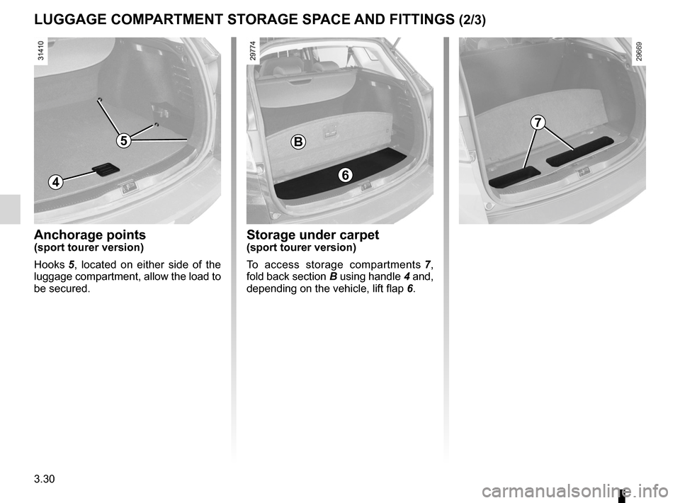 RENAULT MEGANE RS 2012 X95 / 3.G Owners Manual 3.30
ENG_UD18945_5
Rangements / aménagements coffre à bagage (X95 - B95 - D95 - Renault)
ENG_NU_837-6_BDK95_Renault_3
Jaune NoirNoir texte
luggAgE coMPARTMENT ST oRAgE SPAcE AND FITTINgS (2/3)
Stora