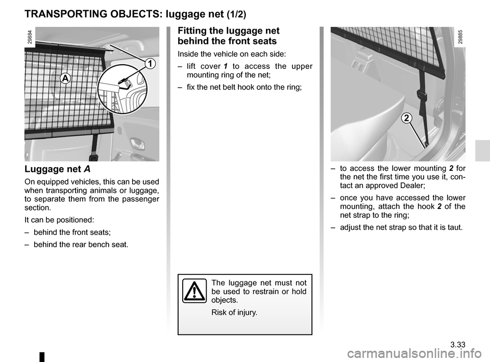 RENAULT MEGANE RS 2012 X95 / 3.G Owners Manual luggage retaining net ............................ (up to the end of the DU)
tailgate  .................................................. (up to the end of the DU)
transporting objects in the luggage 