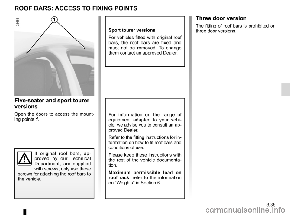 RENAULT MEGANE RS 2012 X95 / 3.G Owners Manual roof bars ............................................... (up to the end of the DU)
roof rack roof bars  .......................................... (up to the end of the DU)
3.35
ENG_UD14413_3
Barres 