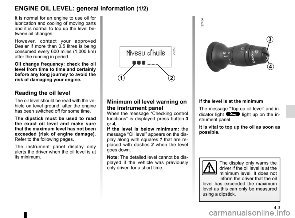 RENAULT MEGANE RS 2012 X95 / 3.G Workshop Manual engine oil .............................................. (up to the end of the DU)
oil change  ............................................. (up to the end of the DU)
engine oil level  ..............