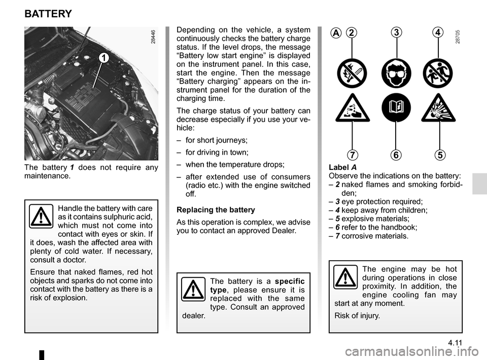 RENAULT MEGANE RS 2012 X95 / 3.G Owners Manual battery................................................... (up to the end of the DU)
4.11
ENG_UD11753_3
Batterie (X95 - B95 - D95 - Renault)
ENG_NU_837-6_BDK95_Renault_4
The  battery  1   does  not  r