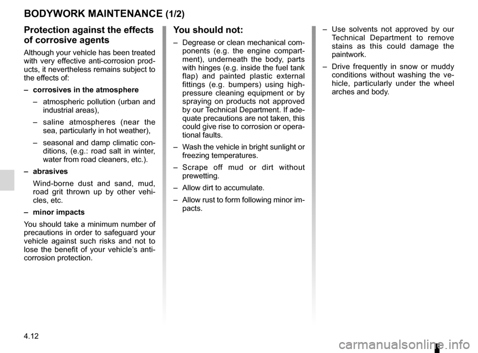 RENAULT MEGANE RS 2012 X95 / 3.G Repair Manual maintenance:bodywork  ........................................ (up to the end of the DU)
washing  ................................................ (up to the end of the DU)
paintwork maintenance  ....