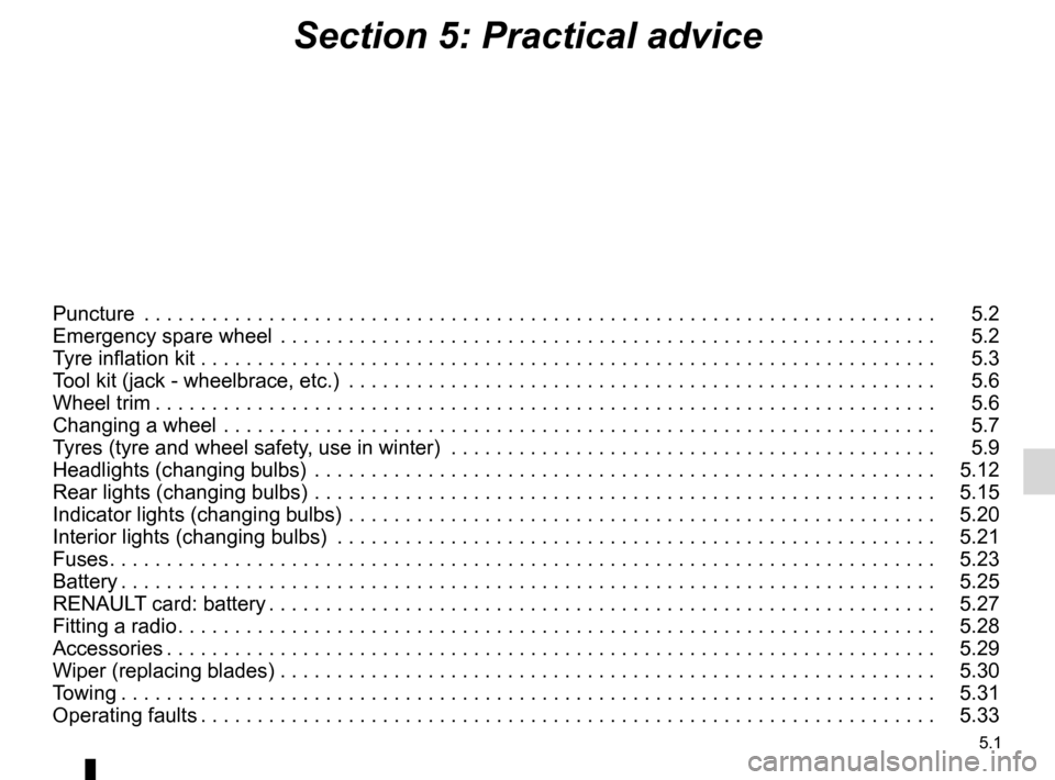 RENAULT MEGANE RS 2012 X95 / 3.G Owners Manual 5.1
ENG_UD19031_7
Sommaire 5 (X95 - B95 - D95 - Renault)
ENG_NU_837-6_BDK95_Renault_5
Section 5: Practical advice
Puncture  . . . . . . . . . . . . . . . . . . . . . . . . . . . . . . . . . . . . . . 