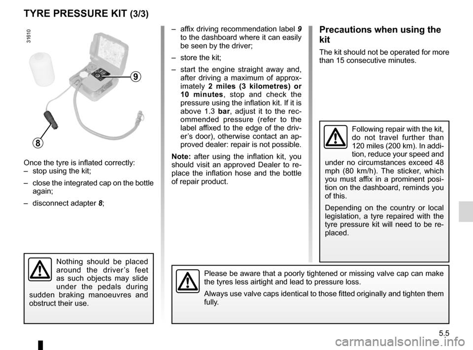 RENAULT MEGANE RS 2012 X95 / 3.G Repair Manual JauneNoirNoir texte
5.5
ENG_UD18914_3
Kit de gonflage (X61 - X95 - B95 - D95 - L38 - X38 - X32 - B32 - Renaul\
t)
ENG_NU_837-6_BDK95_Renault_5
tyre Pressure KIt (3/3)
–  affix driving recommendation